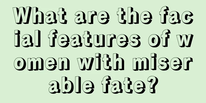 What are the facial features of women with miserable fate?