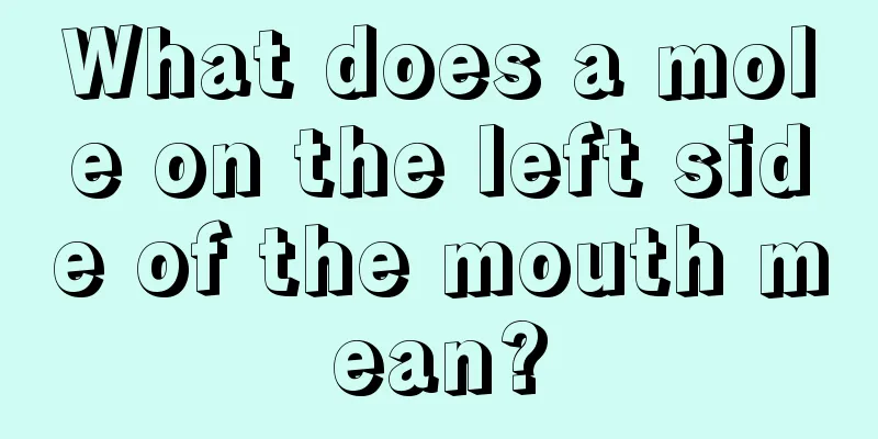 What does a mole on the left side of the mouth mean?