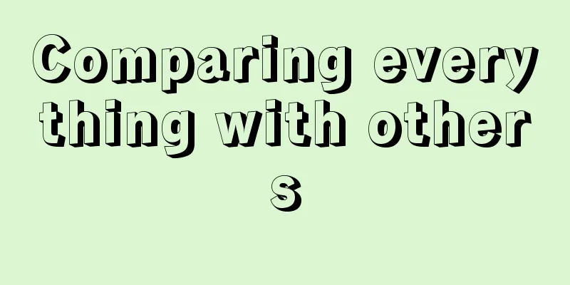 Comparing everything with others
