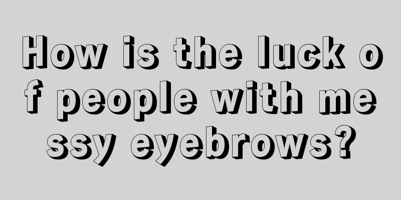 How is the luck of people with messy eyebrows?