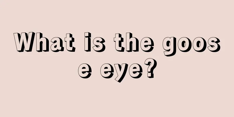 What is the goose eye?
