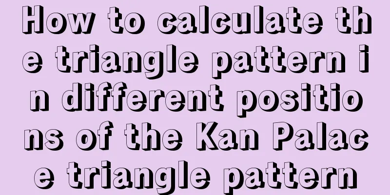 How to calculate the triangle pattern in different positions of the Kan Palace triangle pattern