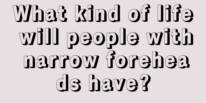 What kind of life will people with narrow foreheads have?