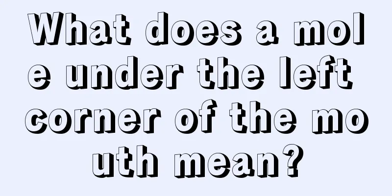 What does a mole under the left corner of the mouth mean?