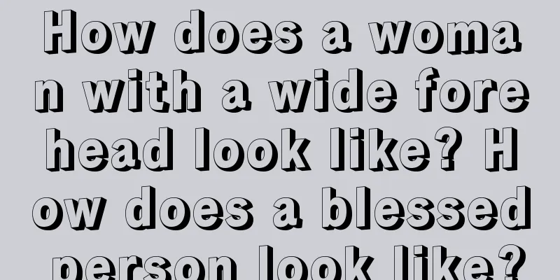 How does a woman with a wide forehead look like? How does a blessed person look like?