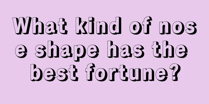 What kind of nose shape has the best fortune?