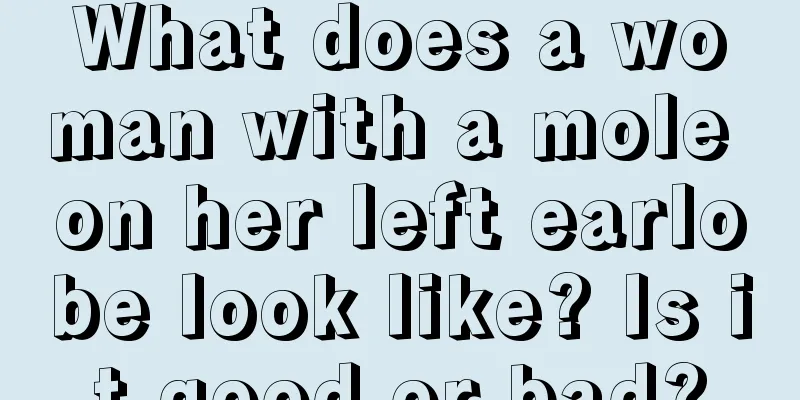 What does a woman with a mole on her left earlobe look like? Is it good or bad?