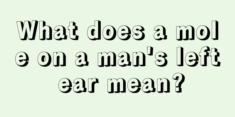 What does a mole on a man's left ear mean?