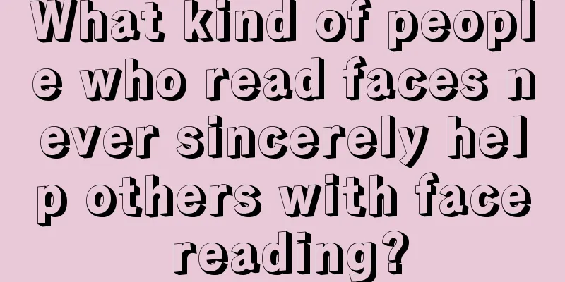 What kind of people who read faces never sincerely help others with face reading?