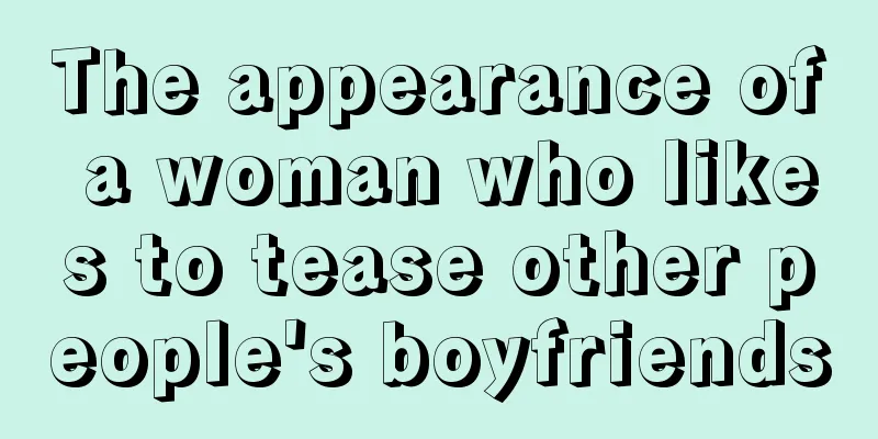The appearance of a woman who likes to tease other people's boyfriends