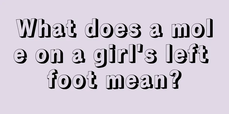 What does a mole on a girl's left foot mean?