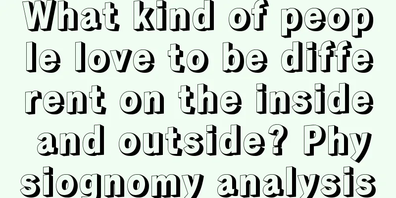 What kind of people love to be different on the inside and outside? Physiognomy analysis