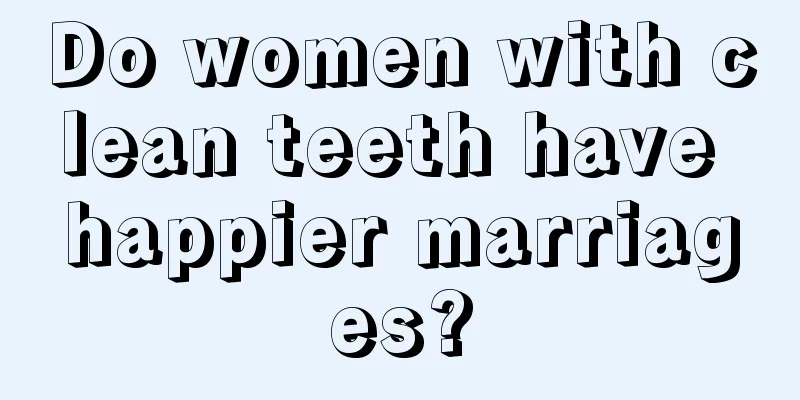 Do women with clean teeth have happier marriages?