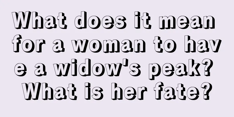 What does it mean for a woman to have a widow's peak? What is her fate?