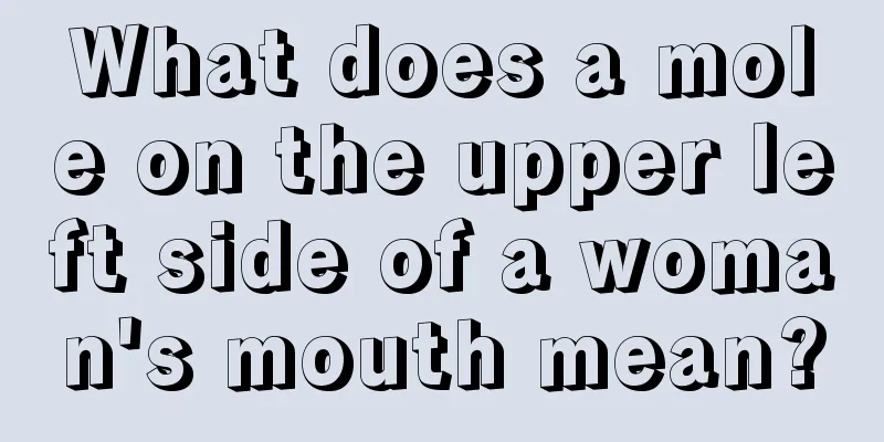 What does a mole on the upper left side of a woman's mouth mean?