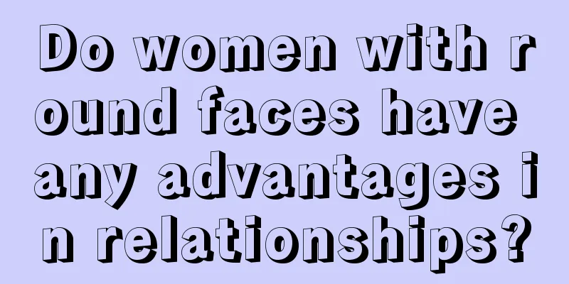 Do women with round faces have any advantages in relationships?