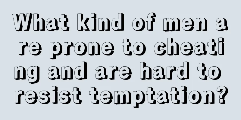 What kind of men are prone to cheating and are hard to resist temptation?