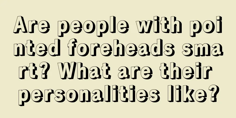 Are people with pointed foreheads smart? What are their personalities like?