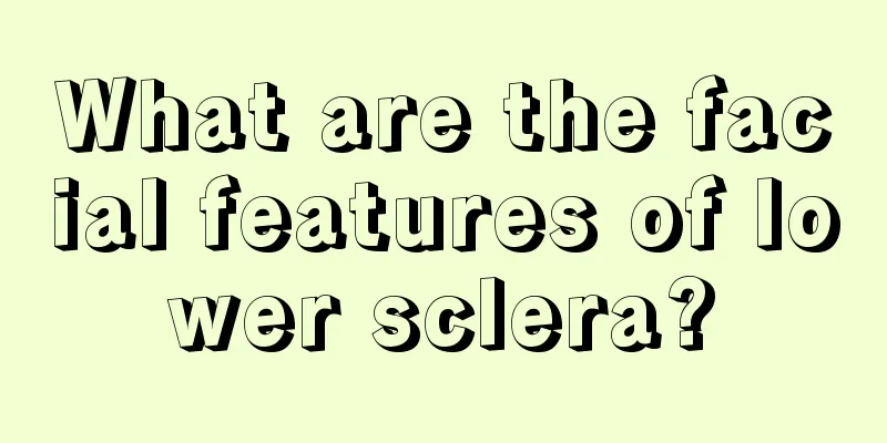 What are the facial features of lower sclera?