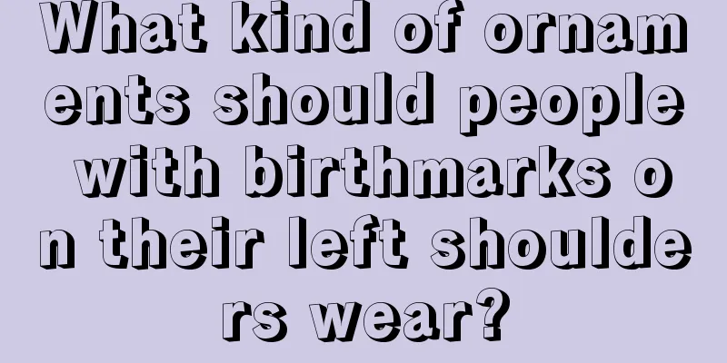 What kind of ornaments should people with birthmarks on their left shoulders wear?