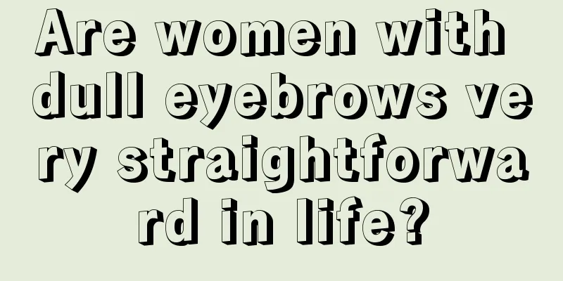 Are women with dull eyebrows very straightforward in life?