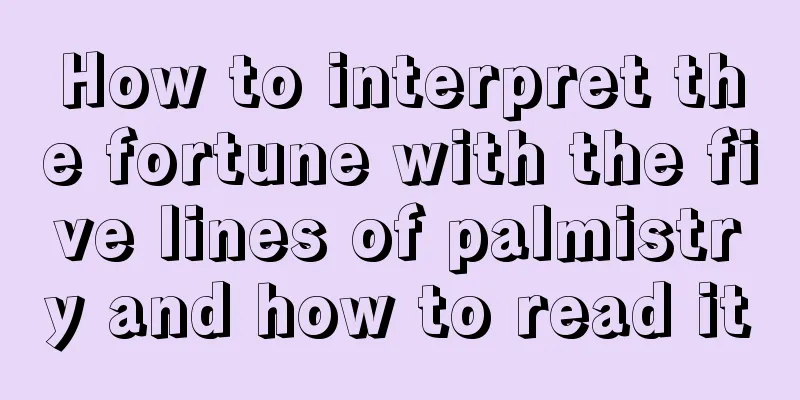 How to interpret the fortune with the five lines of palmistry and how to read it