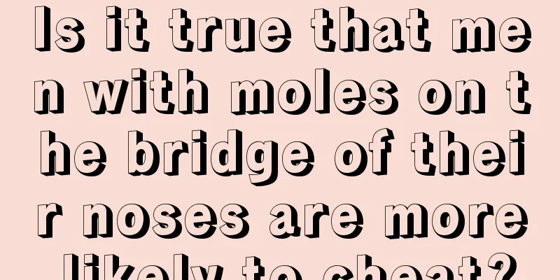 Is it true that men with moles on the bridge of their noses are more likely to cheat?