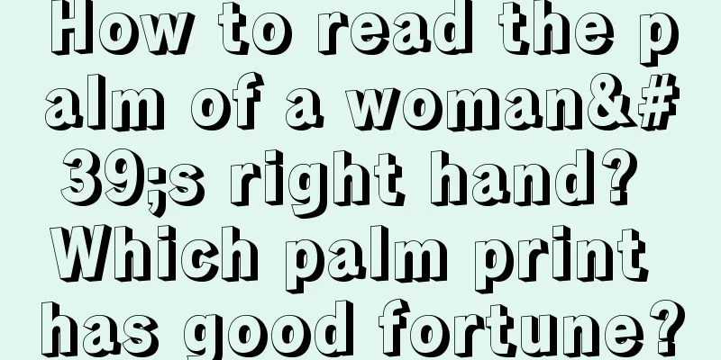 How to read the palm of a woman's right hand? Which palm print has good fortune?