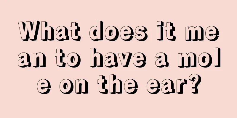 What does it mean to have a mole on the ear?
