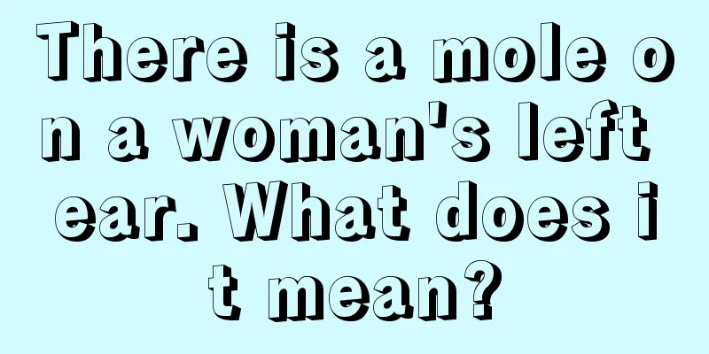 There is a mole on a woman's left ear. What does it mean?