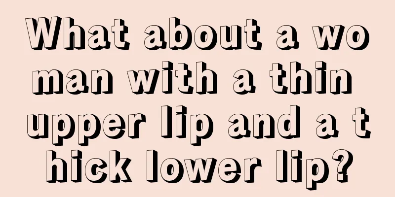What about a woman with a thin upper lip and a thick lower lip?