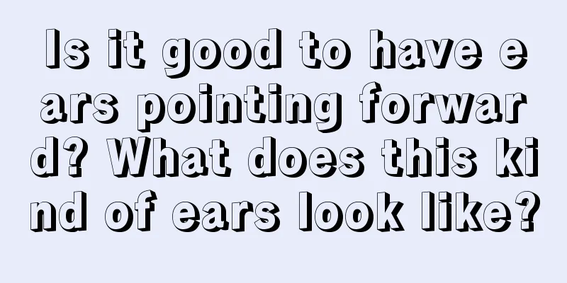 Is it good to have ears pointing forward? What does this kind of ears look like?