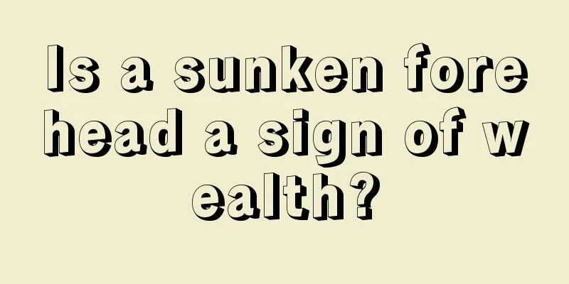 Is a sunken forehead a sign of wealth?