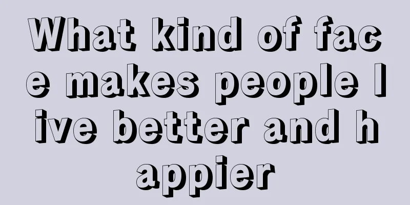 What kind of face makes people live better and happier