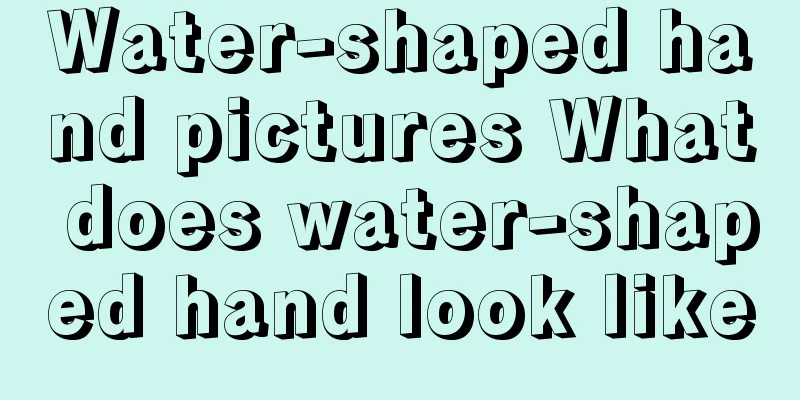 Water-shaped hand pictures What does water-shaped hand look like