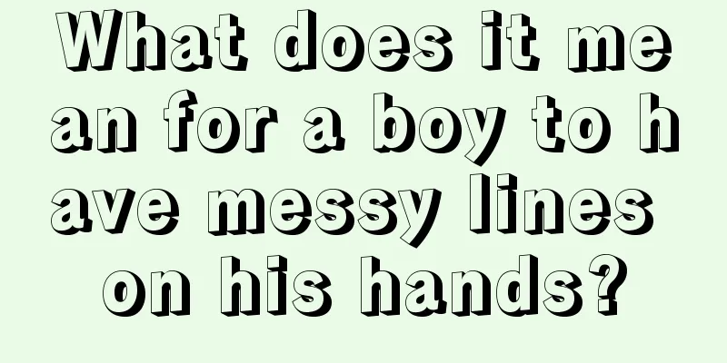 What does it mean for a boy to have messy lines on his hands?