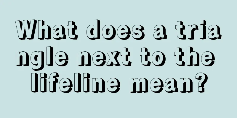 What does a triangle next to the lifeline mean?