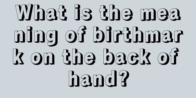 What is the meaning of birthmark on the back of hand?