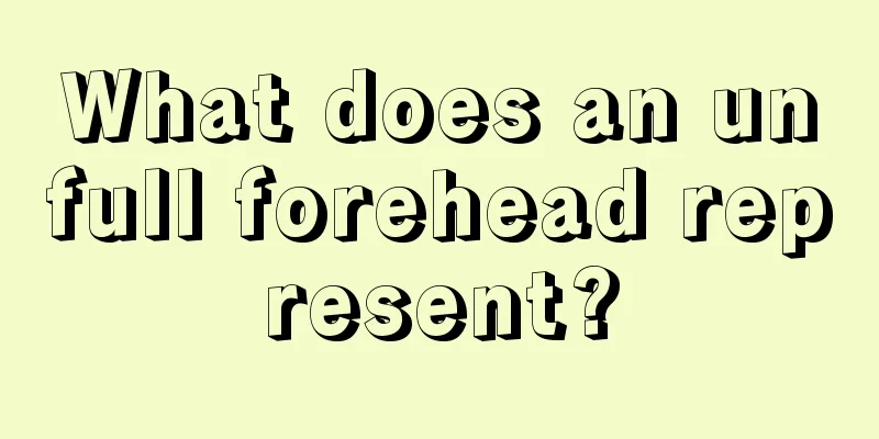 What does an unfull forehead represent?