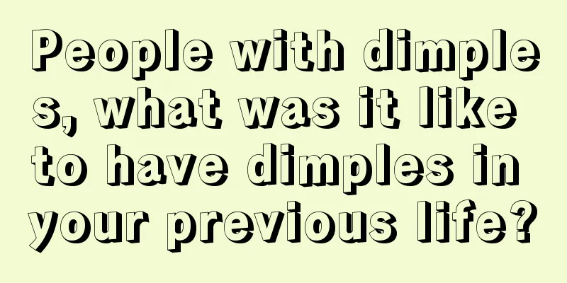 People with dimples, what was it like to have dimples in your previous life?