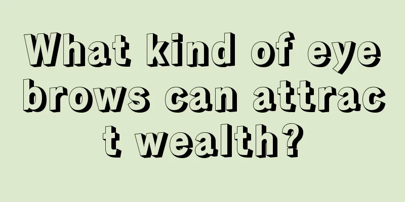 What kind of eyebrows can attract wealth?