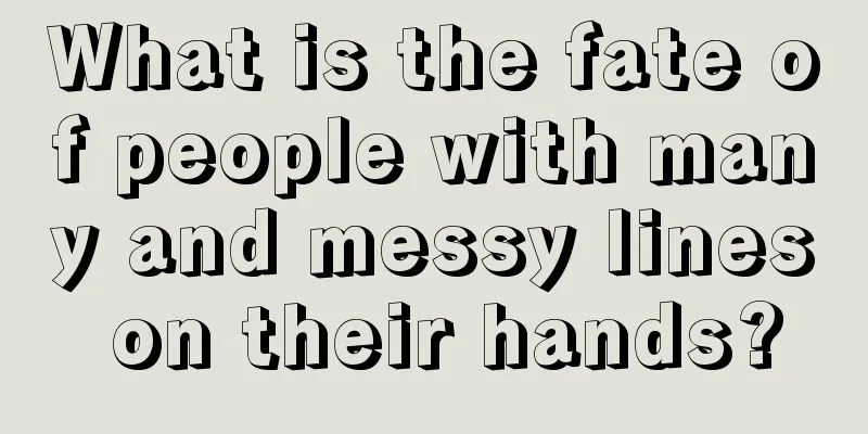What is the fate of people with many and messy lines on their hands?