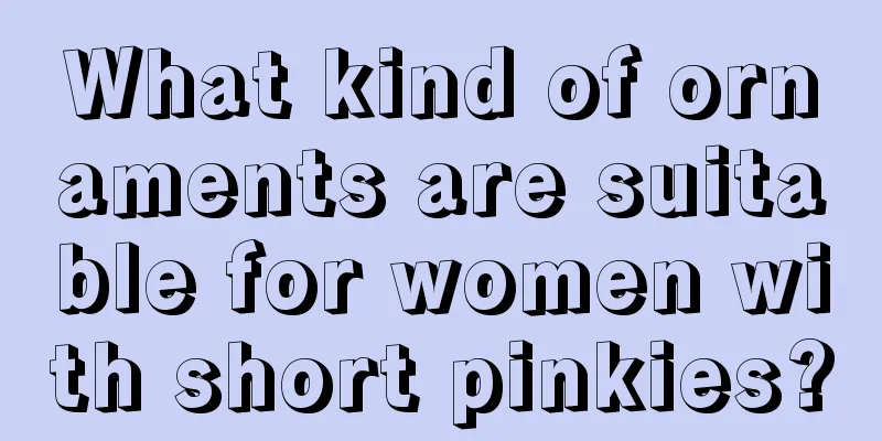 What kind of ornaments are suitable for women with short pinkies?