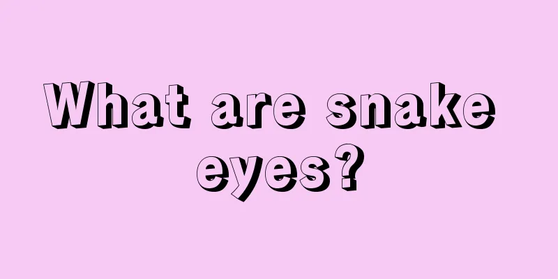 What are snake eyes?