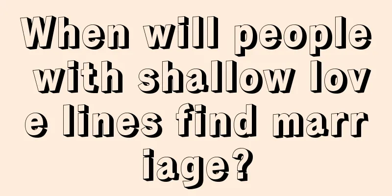 When will people with shallow love lines find marriage?