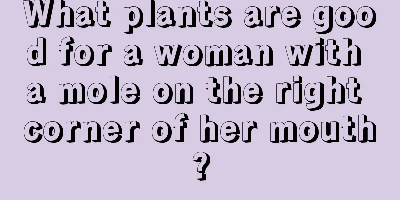 What plants are good for a woman with a mole on the right corner of her mouth?