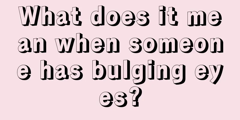 What does it mean when someone has bulging eyes?