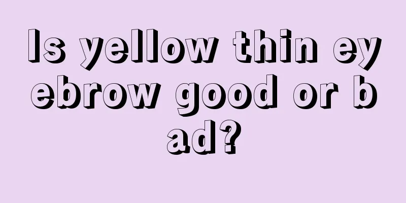 Is yellow thin eyebrow good or bad?