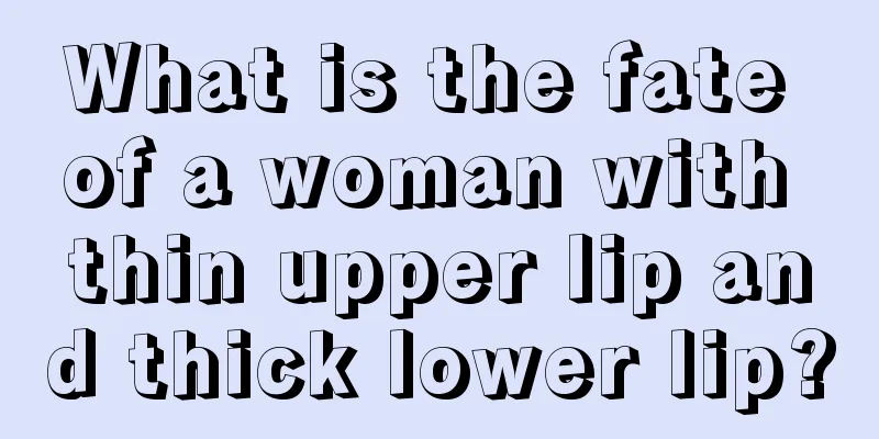 What is the fate of a woman with thin upper lip and thick lower lip?