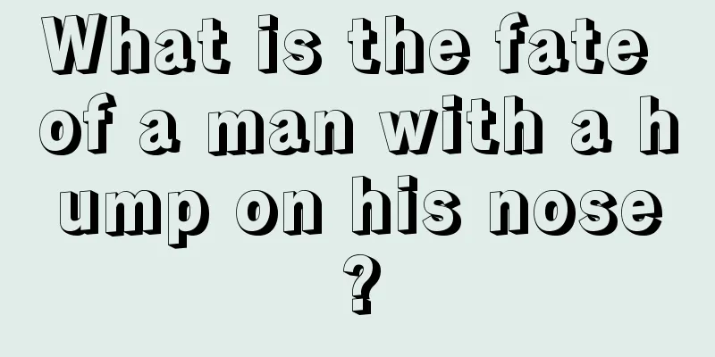 What is the fate of a man with a hump on his nose?